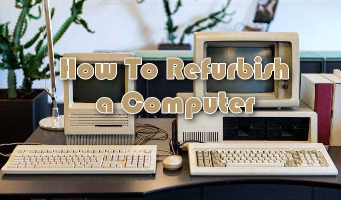 How To Refurbish a Computer image 1