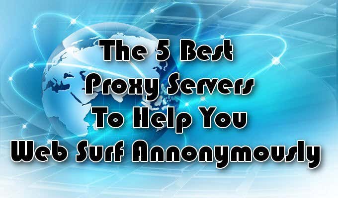 Best 5 Proxy Servers To Help You Web Surf Anonymously image 1