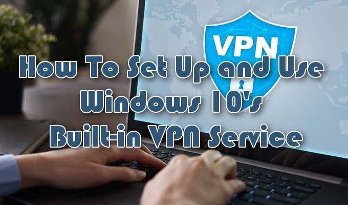How to Set Up the Windows 10 Built-In VPN Service image 1