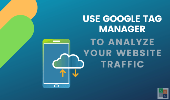 How To Use Google Tag Manager To Analyze Your Website Traffic image 1