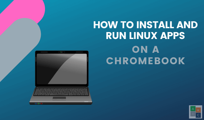 How To Install & Run Linux Apps On a Chromebook image 1