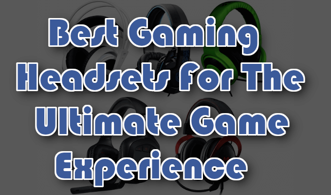 Best Gaming Headsets For The Ultimate Game Experience