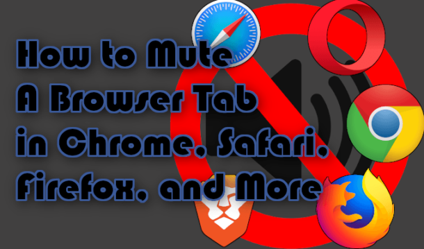 How To Mute A Browser Tab In Chrome Safari Firefox And More