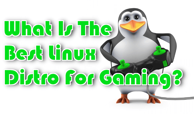 What Is The Best Linux Distro For Gaming? image 1