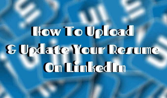 How To Add Or Update Your Resume On Linkedin | deskgeek