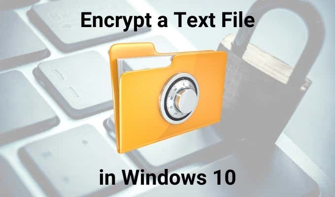 How To Encrypt & Decrypt a Text File In Windows 10 image 1