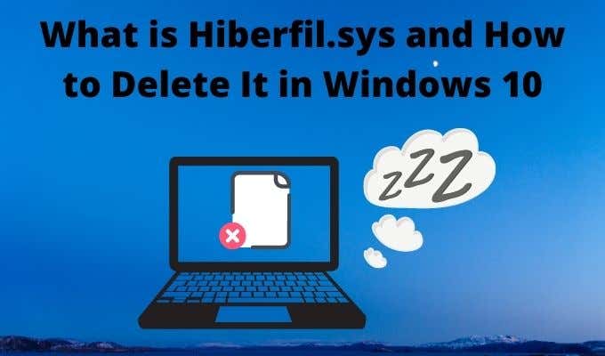 What is Hiberfil.sys and How to Delete It in Windows 10 image 1