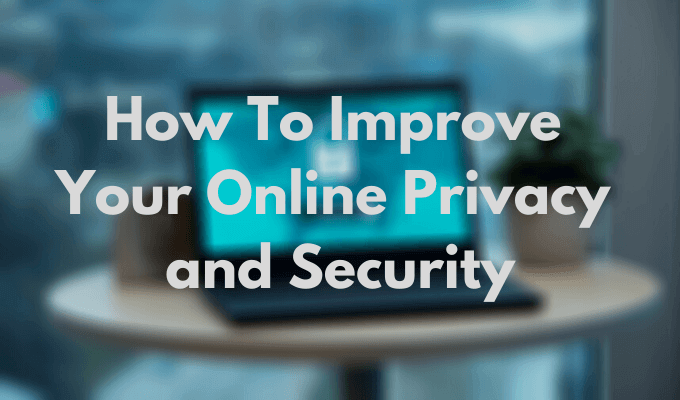 How To Improve Your Online Privacy and Security - 87
