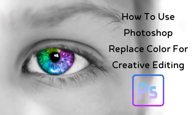 How To Use Photoshop Replace Color For Creative Editing - 44