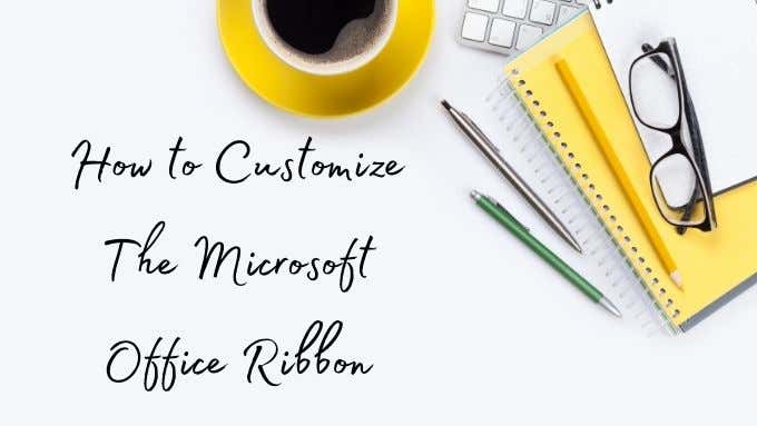 How to Customize the Microsoft Office Ribbon image 1
