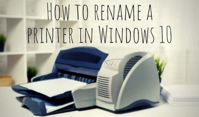 How To Rename a Printer in Windows 10 image 1