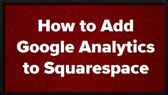 How to Add Google Analytics to Squarespace image 1