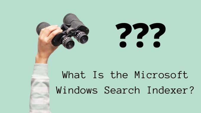 What Is the Microsoft Windows Search Indexer? image 1
