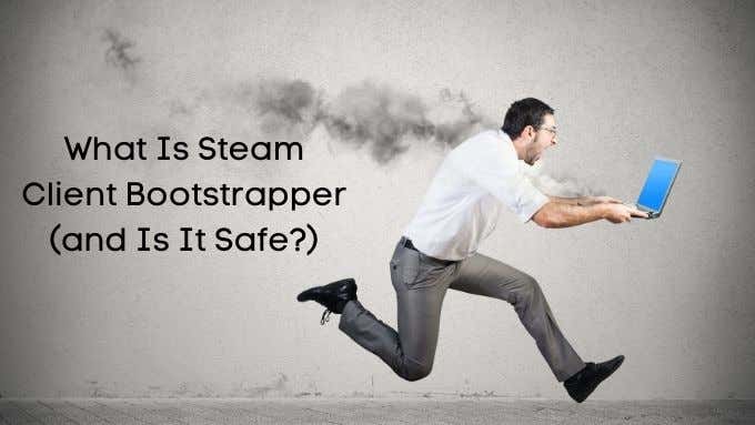steam bootstrapper has stopped working