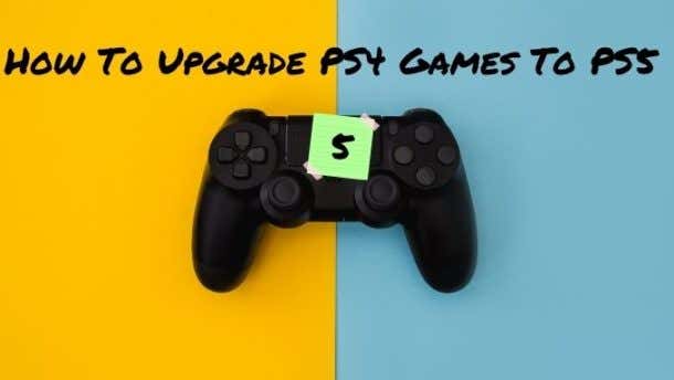 How To Upgrade PS4 Games To PS5