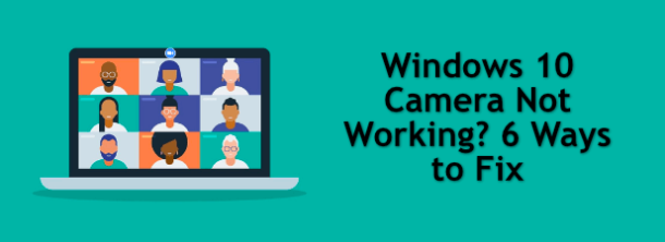 Windows 10 Camera Not Working? 6 Ways To Fix