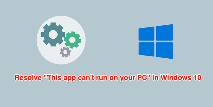 How To Fix This App Can T Run On Your Pc In Windows 10