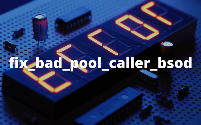 How to Fix a Bad Pool Caller BSOD on Windows - 91