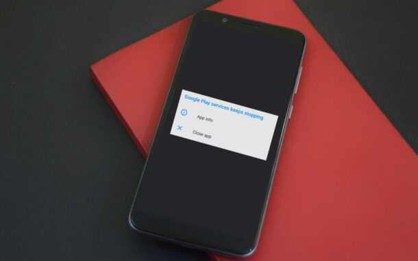 Google Play Services Keeps Stopping 10 Fixes To Try