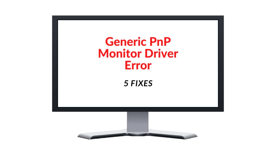 highway Disappointed historic 5 Fixes for Generic PNP Monitor Driver Error in Windows 11/10