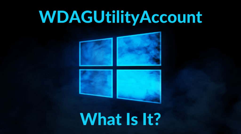 What Is Wdagutilityaccount on Windows and How Is It Used?