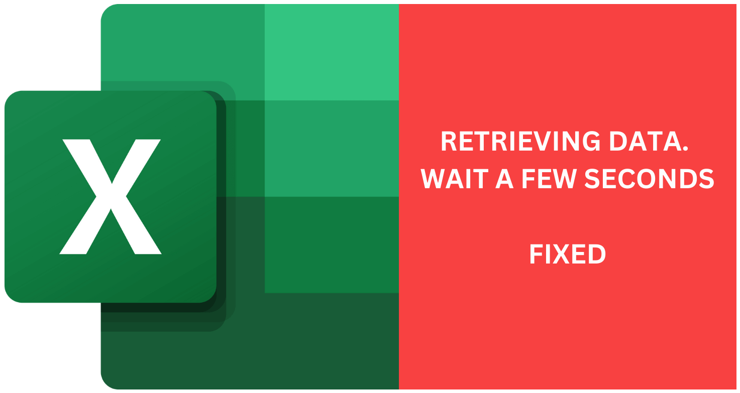 How to Fix “Retrieving Data. Wait a Few Seconds” Error in Microsoft Excel