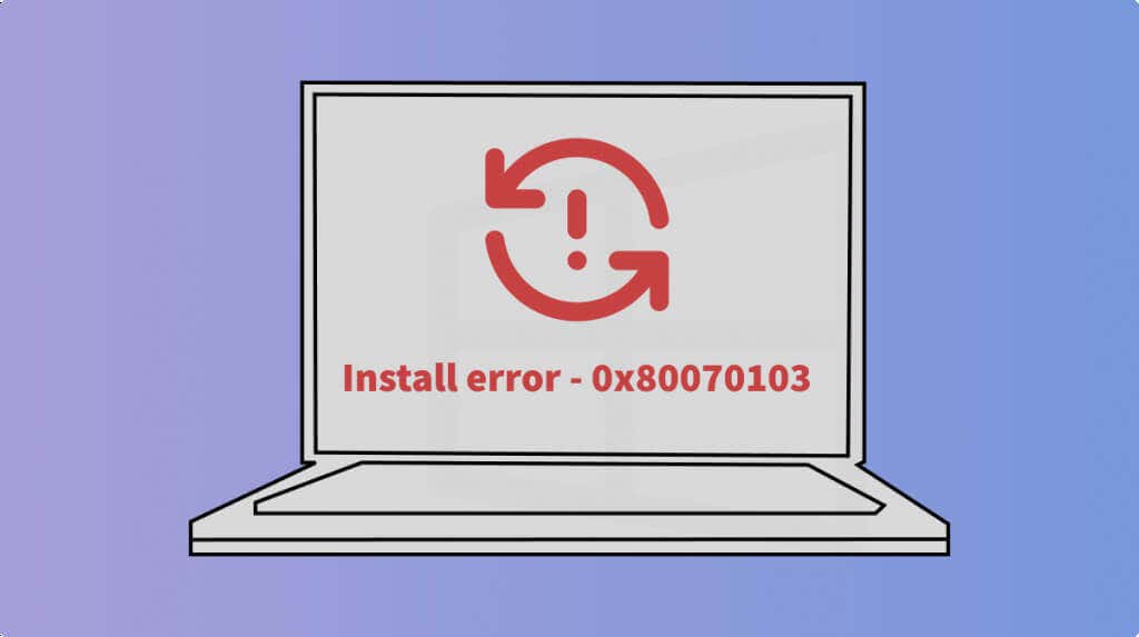 Top 7 Ways to Fix Windows Install Error 0x80070103 image 1